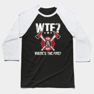 WTF Where's the fire ? Baseball T-Shirt